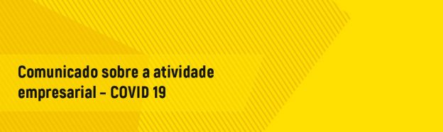 Comunicado sobre a atividade empresarial – COVID 19